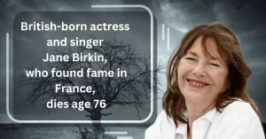 Read more about the article Jane Birkin, Famous British Born Actress and singer found fame in France dies age 76
