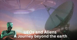 Read more about the article UFOs and Aliens: A Journey beyond the earth