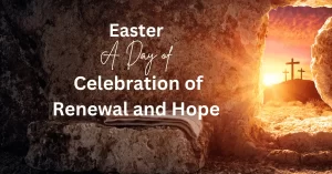 Read more about the article Easter A Celebration of Renewal and Hope