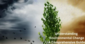 Read more about the article Environmental Change: A Comprehensive Guide