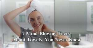 Read more about the article 7 Mind-Blowing Facts About Towels You Never Knew