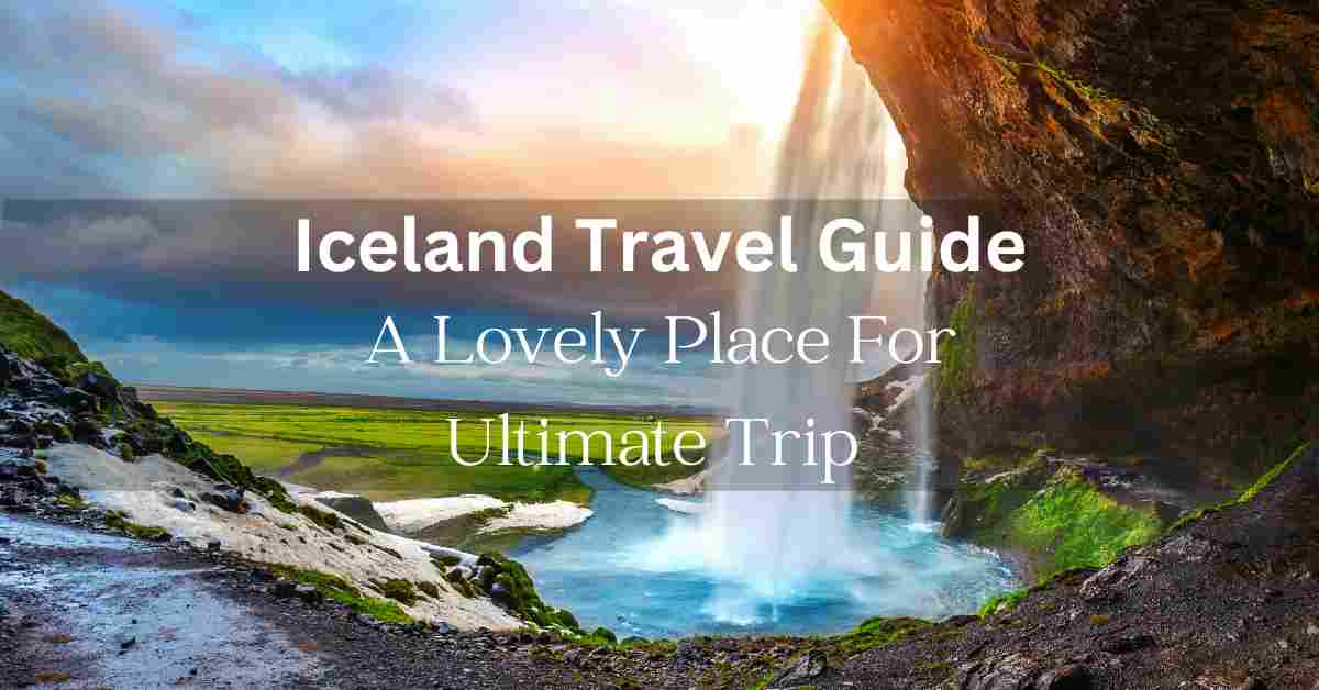 Read more about the article Iceland Travel Guide: A Lovely Place For Ultimate Trip