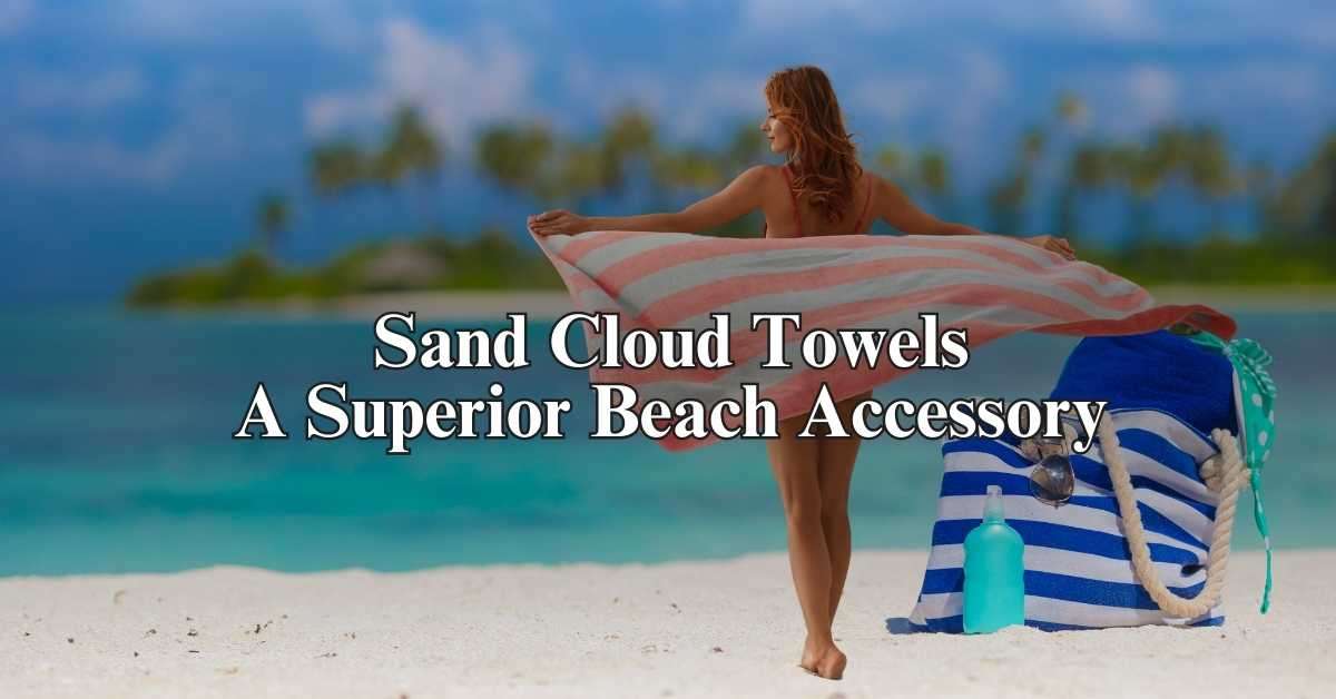 Read more about the article Sand Cloud Towels: A Superior Beach Accessory
