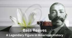 Read more about the article Bass Reeves: A Legendary Figure in American History