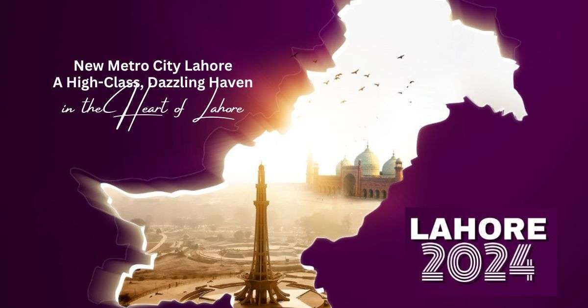 Read more about the article New Metro City Lahore: 1 High-Class, Dazzling Haven in the Heart of Lahore