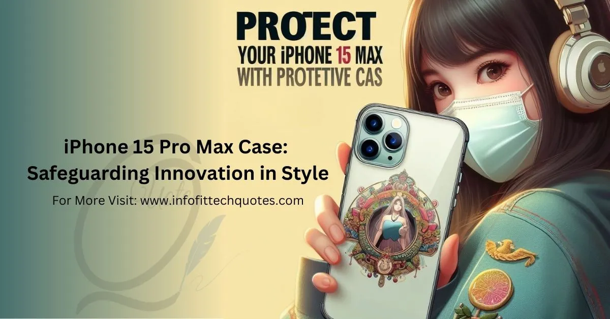 Read more about the article iPhone 15 Pro Max Case: Safety in Best Style